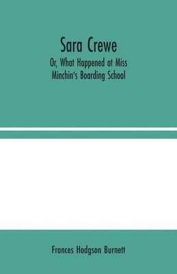 bokomslag Sara Crewe; Or, What Happened at Miss Minchin's Boarding School