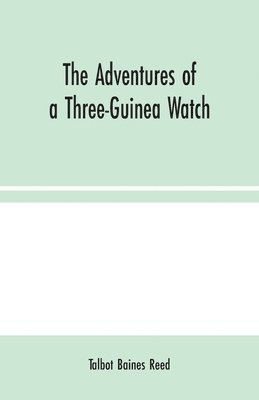 Talbot Baines Reed - Adventures of a Three-Guinea Watch, Häftad