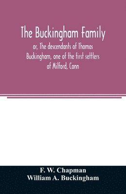 bokomslag Buckingham family; or, The descendants of Thomas Buckingham, one of the first settlers of Milford, Conn