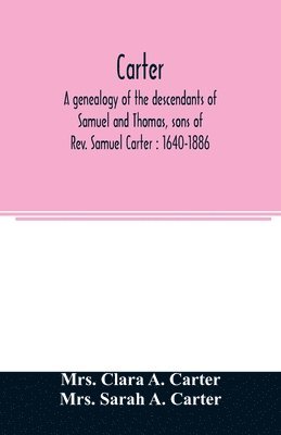 Carter, a genealogy of the descendants of Samuel and Thomas, sons of Rev. Samuel Carter 1