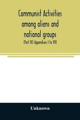 Unknown - Communist activities among aliens and national groups. Hearings before the Subcommittee on Immigration and Naturalization of the Committee on the Judiciary, United States Senate, Eighty-first Congress, first session, on S. 1832, a bill to amend the Immigra, Häftad