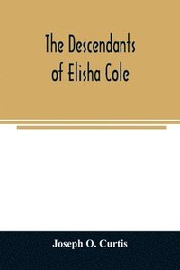 bokomslag The descendants of Elisha Cole