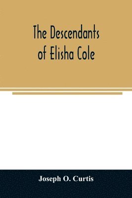 bokomslag The descendants of Elisha Cole