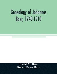 bokomslag Genealogy of Johannes Baer, 1749-1910