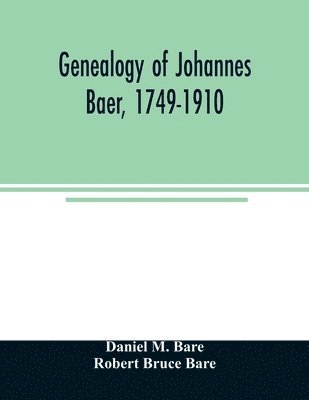 bokomslag Genealogy of Johannes Baer, 1749-1910