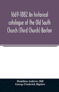 bokomslag 1669-1882 An historical catalogue of the Old South Church (Third Church) Boston