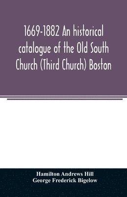 1669-1882 An historical catalogue of the Old South Church (Third Church) Boston 1