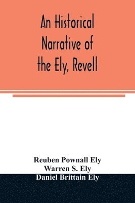 An historical narrative of the Ely, Revell and Stacye families who were among the founders of Trenton and Burlington in the province of West Jersey 1678-1683, with the genealogy of the Ely 1