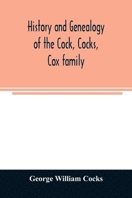 George William Cocks - History and genealogy of the Cock, Cocks, Cox family, descended from James and Sarah Cock, of Killingworth upon Matinecock, in the township of Oyster Bay, Long Island, N.Y, Häftad