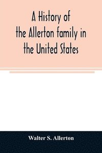 bokomslag A history of the Allerton family in the United States