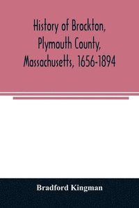 bokomslag History of Brockton, Plymouth County, Massachusetts, 1656-1894