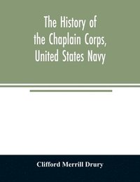 bokomslag The history of the Chaplain Corps, United States Navy