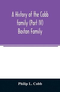 bokomslag A history of the Cobb family (Part IV) Boston Family