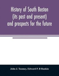 bokomslag History of South Boston (its past and present) and prospects for the future