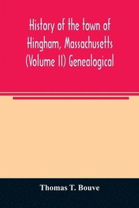 bokomslag History of the town of Hingham, Massachusetts (Volume II) Genealogical