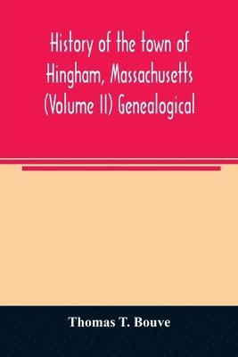 bokomslag History of the town of Hingham, Massachusetts (Volume II) Genealogical