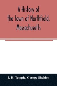bokomslag A history of the town of Northfield, Massachusetts