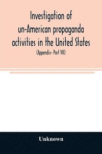 bokomslag A Investigation of un-American propaganda activities in the United States. Hearings before a Special Committee on Un-American Activities, House of Representatives, Seventy-fifth Congress, third