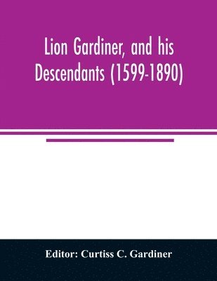 Curtiss C Gardiner, Curtiss C. Gardiner - Lion Gardiner, and his descendants (1599-1890), Häftad