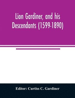 Lion Gardiner, and his descendants (1599-1890) 1