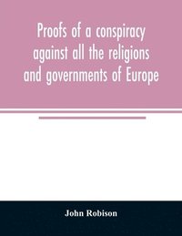 bokomslag Proofs of a conspiracy against all the religions and governments of Europe