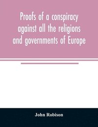 bokomslag Proofs of a conspiracy against all the religions and governments of Europe