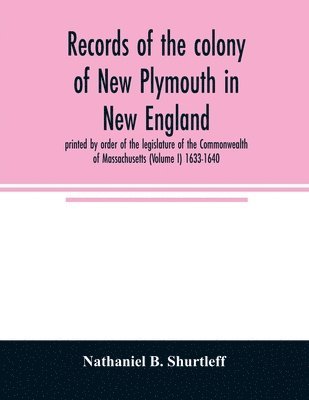 Nathaniel B Shurtleff - Records of the colony of New Plymouth in New England, Häftad