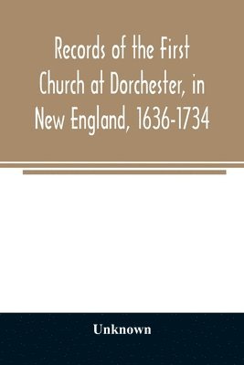 bokomslag Records of the First Church at Dorchester, in New England, 1636-1734