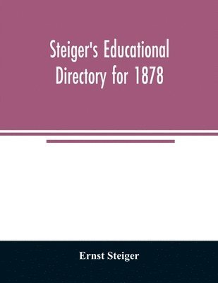bokomslag Steiger's educational directory for 1878