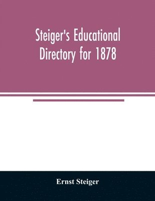 Steiger's educational directory for 1878