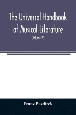 Universal handbook of musical literature. Practical and complete guide to all musical publications (Volume IV)