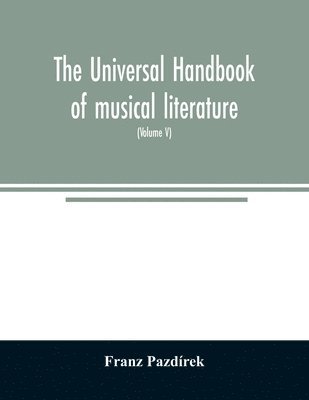 bokomslag Universal handbook of musical literature. Practical and complete guide to all musical publications (Volume V)