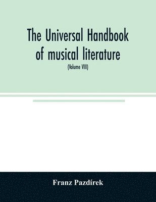 Franz Pazdírek - Universal handbook of musical literature. Practical and complete guide to all musical publications (Volume VIII), Häftad