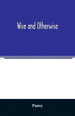 Wise and otherwise 1