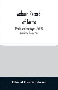 bokomslag Woburn records of births, deaths and marriages (Part X) Marriage Intentions