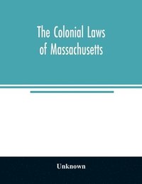 bokomslag The colonial laws of Massachusetts