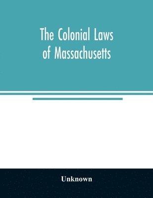 bokomslag The colonial laws of Massachusetts