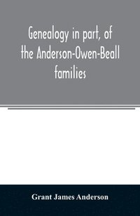 bokomslag Genealogy in part, of the Anderson-Owen-Beall families