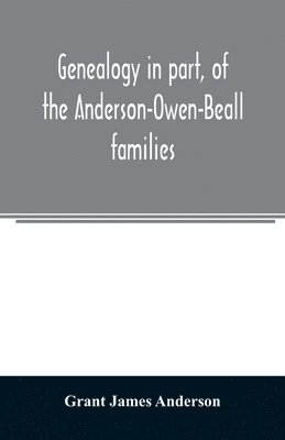 bokomslag Genealogy in part, of the Anderson-Owen-Beall families