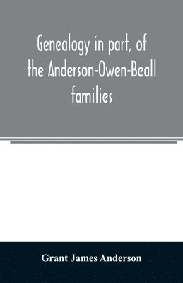 Genealogy in part, of the Anderson-Owen-Beall families 1