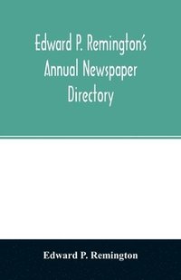 bokomslag Edward P. Remington's annual newspaper directory