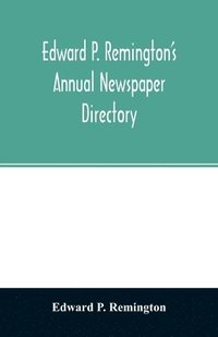 bokomslag Edward P. Remington's annual newspaper directory