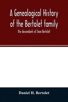 bokomslag A genealogical history of the Bertolet family