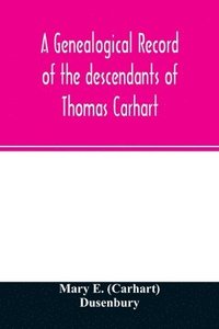 bokomslag A genealogical record of the descendants of Thomas Carhart
