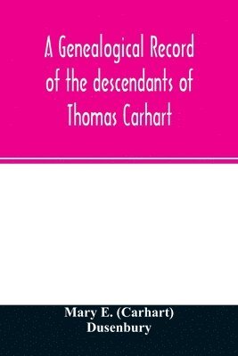 bokomslag A genealogical record of the descendants of Thomas Carhart
