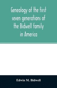 bokomslag Genealogy of the first seven generations of the Bidwell family in America