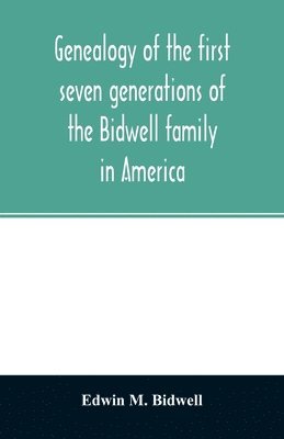 bokomslag Genealogy of the first seven generations of the Bidwell family in America