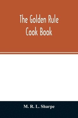 bokomslag The golden rule cook book