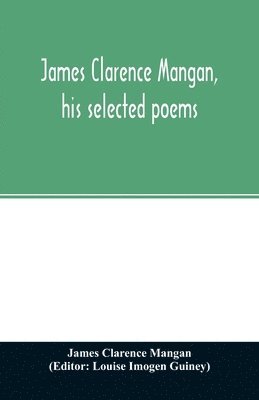 bokomslag James Clarence Mangan, his selected poems