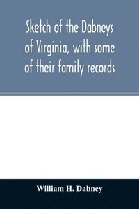 bokomslag Sketch of the Dabneys of Virginia, with some of their family records